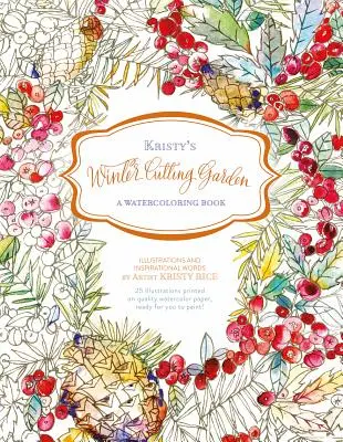 Zimowy ogród Kristy: Książka do akwareli - Kristy's Winter Cutting Garden: A Watercoloring Book