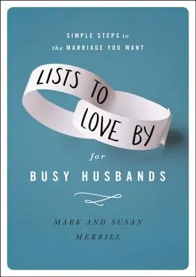 Listy do kochania dla zapracowanych mężów: Proste kroki do upragnionego małżeństwa - Lists to Love by for Busy Husbands: Simple Steps to the Marriage You Want