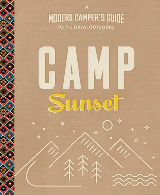 Camp Sunset: Przewodnik nowoczesnego kampera po wspaniałych plenerach - Camp Sunset: A Modern Camper's Guide to the Great Outdoors