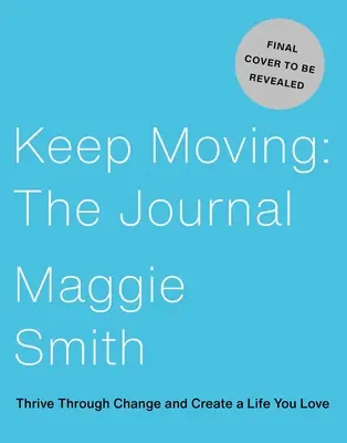 Keep Moving: Dziennik: Przetrwaj zmiany i stwórz życie, które kochasz - Keep Moving: The Journal: Thrive Through Change and Create a Life You Love