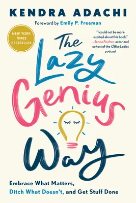 The Lazy Genius Way: Obejmij to, co ma znaczenie, porzuć to, co nie ma znaczenia i załatw sprawę - The Lazy Genius Way: Embrace What Matters, Ditch What Doesn't, and Get Stuff Done