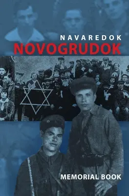 Księga Pamięci (Yizkor) Gminy Żydowskiej w Nowogródku, Polska - Tłumaczenie Pinkas Navaredok - Memorial (Yizkor) Book of the Jewish Community of Novogrudok, Poland - Translation of Pinkas Navaredok