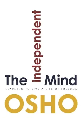 Niezależny umysł: Nauka życia w wolności - The Independent Mind: Learning to Live a Life of Freedom