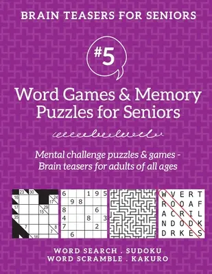 Łamigłówki dla seniorów #5: Gry słowne i łamigłówki pamięciowe dla seniorów. Łamigłówki i gry umysłowe - Łamigłówki dla dorosłych w każdym wieku. - Brain Teasers for Seniors #5: Word Games & Memory Puzzles for Seniors. Mental challenge puzzles & games - Brain teasers for adults for all ages