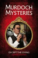 Tajemnice Murdocha - Z wyjątkiem umierających - Murdoch Mysteries - Except the Dying