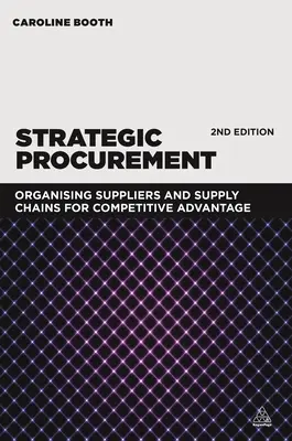 Zamówienia strategiczne: Organizowanie dostawców i łańcuchów dostaw w celu uzyskania przewagi konkurencyjnej - Strategic Procurement: Organizing Suppliers and Supply Chains for Competitive Advantage