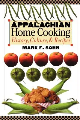 Domowa kuchnia Appalachów: historia, kultura i przepisy - Appalachian Home Cooking: History, Culture, and Recipes