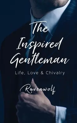 Natchniony dżentelmen: Życie, miłość i rycerskość - The Inspired Gentleman: Life, Love & Chivalry