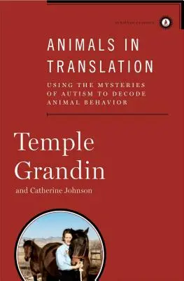 Zwierzęta w tłumaczeniu: Wykorzystanie tajemnic autyzmu do dekodowania zachowań zwierząt - Animals in Translation: Using the Mysteries of Autism to Decode Animal Behavior