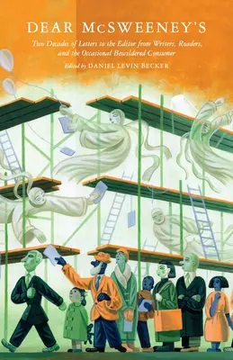 Dear McSweeney's: Dwie dekady listów do redakcji od pisarzy, czytelników i okazjonalnych zdezorientowanych konsumentów - Dear McSweeney's: Two Decades of Letters to the Editor from Writers, Readers, and the Occasional Bewildered Consumer