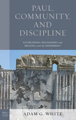 Paul, społeczność i dyscyplina: Ustalanie granic i radzenie sobie z nieuporządkowaniem - Paul, Community, and Discipline: Establishing Boundaries and Dealing with the Disorderly