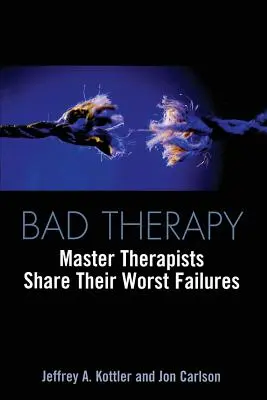 Zła terapia: Mistrzowie terapii dzielą się swoimi najgorszymi porażkami - Bad Therapy: Master Therapists Share Their Worst Failures