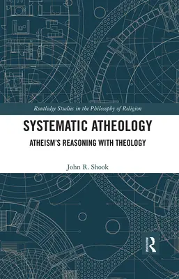 Ateologia systematyczna: Rozumowanie ateizmu z teologią - Systematic Atheology: Atheism's Reasoning with Theology
