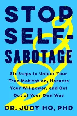 Stop autosabotażowi: Sześć kroków do odblokowania prawdziwej motywacji, okiełznania siły woli i zejścia z własnej drogi - Stop Self-Sabotage: Six Steps to Unlock Your True Motivation, Harness Your Willpower, and Get Out of Your Own Way