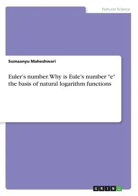 Liczba Eulera. Dlaczego liczba Eulera jest podstawą funkcji logarytmu naturalnego? - Euler's number. Why is Eule's number e the basis of natural logarithm functions