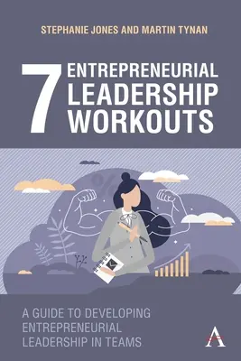 7 treningów przedsiębiorczego przywództwa: Przewodnik po rozwijaniu przedsiębiorczego przywództwa w zespołach - 7 Entrepreneurial Leadership Workouts: A Guide to Developing Entrepreneurial Leadership in Teams