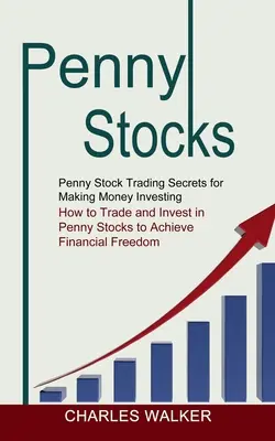 Akcje groszowe: Penny Stock Trading Secrets for Making Money Investing (How to Trade and Invest in Penny Stocks to Achieve Financial F - Penny Stocks: Penny Stock Trading Secrets for Making Money Investing (How to Trade and Invest in Penny Stocks to Achieve Financial F