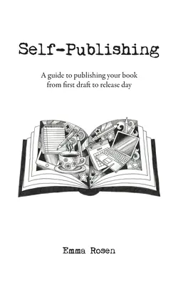 Self-Publishing: Przewodnik po publikowaniu książki od pierwszego szkicu do dnia premiery - Self-Publishing: A guide to publishing your book from first draft to release day