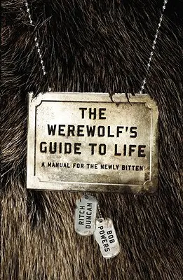 Przewodnik wilkołaka po życiu: Podręcznik dla nowo ugryzionych - The Werewolf's Guide to Life: A Manual for the Newly Bitten