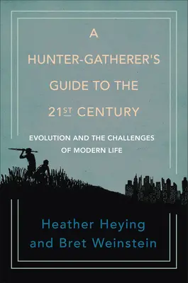 Przewodnik łowcy-zbieracza po XXI wieku: Ewolucja i wyzwania współczesnego życia - A Hunter-Gatherer's Guide to the 21st Century: Evolution and the Challenges of Modern Life