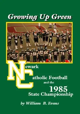 Dorastanie na zielono: Newark Catholic Football i mistrzostwa stanowe w 1985 roku - Growing up Green: Newark Catholic Football and the 1985 State Championship