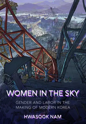 Kobiety na niebie: płeć i praca w kształtowaniu nowoczesnej Korei - Women in the Sky: Gender and Labor in the Making of Modern Korea