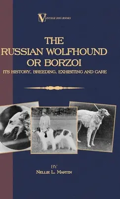 Borzoi: Rosyjski wilczarz. Jego historia, hodowla, wystawianie i pielęgnacja - Borzoi: The Russian Wolfhound. Its History, Breeding, Exhibiting and Care