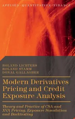 Nowoczesna wycena instrumentów pochodnych i analiza ekspozycji kredytowej: Teoria i praktyka wyceny CSA i XVA, symulacja ekspozycji i testowanie historyczne - Modern Derivatives Pricing and Credit Exposure Analysis: Theory and Practice of CSA and XVA Pricing, Exposure Simulation and Backtesting