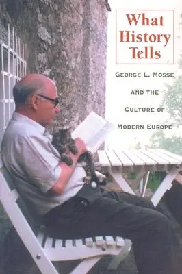 Co mówi historia: George L. Mosse i kultura współczesnej Europy - What History Tells: George L. Mosse and the Culture of Modern Europe