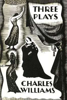 Three Plays: Wczesne sztuki metafizyczne Charlesa Williamsa - Three Plays: The Early Metaphysical Plays of Charles Williams