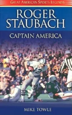 Roger Staubach: Kapitan Ameryka - Roger Staubach: Captain America