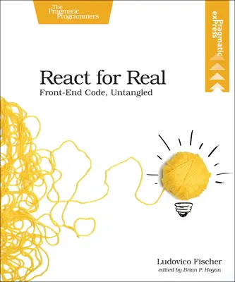 React for Real: Front-End Code, Untangled