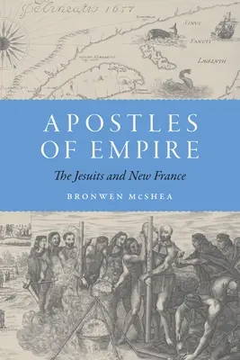 Apostołowie Imperium: Jezuici i Nowa Francja - Apostles of Empire: The Jesuits and New France