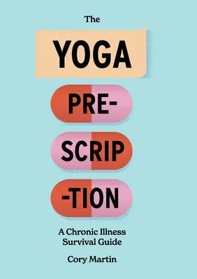 Recepta na jogę: Przewodnik przetrwania w przewlekłej chorobie - The Yoga Prescription: A Chronic Illness Survival Guide