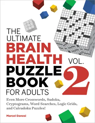 The Ultimate Brain Health Puzzle Book for Adults, Vol. 2: Jeszcze więcej krzyżówek, sudoku, kryptogramów, wyszukiwania słów, siatek logicznych i łamigłówek Calcudoku - The Ultimate Brain Health Puzzle Book for Adults, Vol. 2: Even More Crosswords, Sudoku, Cryptograms, Word Searches, Logic Grids, and Calcudoku Puzzles