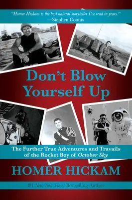 Nie wysadzaj się w powietrze: Dalsze prawdziwe przygody i perypetie rakietowego chłopca z październikowego nieba - Don't Blow Yourself Up: The Further True Adventures and Travails of the Rocket Boy of October Sky