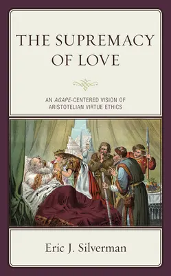 Wyższość miłości: Skupiona na Agape wizja arystotelesowskiej etyki cnót - The Supremacy of Love: An Agape-Centered Vision of Aristotelian Virtue Ethics