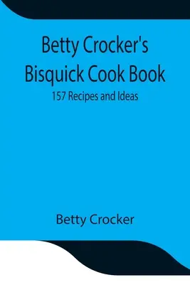 Książka kucharska Betty Crocker Bisquick: 157 przepisów i pomysłów - Betty Crocker's Bisquick Cook Book: 157 Recipes and Ideas