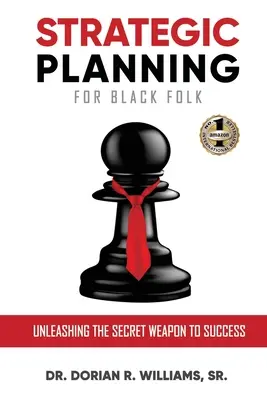 Planowanie strategiczne dla czarnoskórych: Uwolnij sekretną broń do sukcesu - Strategic Planning for Black Folk: Unleashing the Secret Weapon To Success