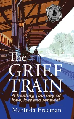The Grief Train: Uzdrawiająca podróż miłości, straty i odnowy - The Grief Train: A Healing Journey of Love, Loss and Renewal