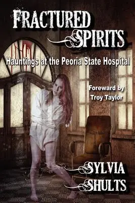 Złamane duchy: Nawiedzenia w szpitalu stanowym w Peorii - Fractured Spirits: Hauntings at the Peoria State Hospital