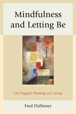 Mindfulness and Letting Be: O zaangażowanym myśleniu i działaniu - Mindfulness and Letting Be: On Engaged Thinking and Acting