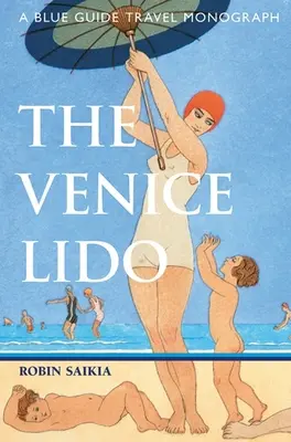 Weneckie Lido: Monografia podróżnicza z niebieskim przewodnikiem - The Venice Lido: A Blue Guide Travel Monograph
