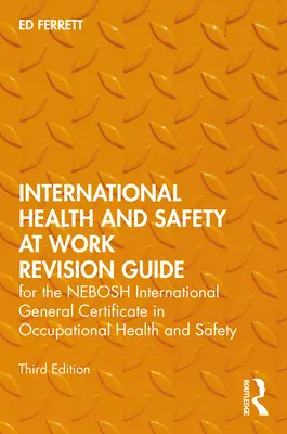 Międzynarodowy przewodnik po bezpieczeństwie i higienie pracy: Dla Międzynarodowego Ogólnego Certyfikatu Bezpieczeństwa i Higieny Pracy Nebosh - International Health and Safety at Work Revision Guide: For the Nebosh International General Certificate in Occupational Health and Safety