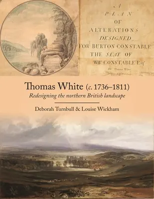 Thomas White (C. 1736-1811): Przeprojektowanie krajobrazu północnej Wielkiej Brytanii - Thomas White (C. 1736-1811): Redesigning the Northern British Landscape