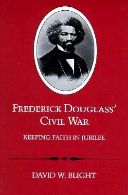Wojna domowa Fredericka Douglassa: zachowując wiarę w jubileusz (poprawiona) - Frederick Douglass' Civil War: Keeping Faith in Jubilee (Revised)