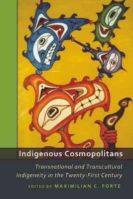 Rdzenni kosmopolici; transnarodowa i transkulturowa indygeniczność w XXI wieku - Indigenous Cosmopolitans; Transnational and Transcultural Indigeneity in the Twenty-First Century