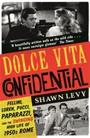 Dolce Vita Confidential - Fellini, Loren, Pucci, Paparazzi i swingujące życie Rzymu lat 50-tych XX wieku - Dolce Vita Confidential - Fellini, Loren, Pucci, Paparazzi and the Swinging High Life of 1950s Rome