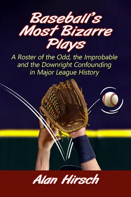 Najbardziej dziwaczne zagrania w baseballu: Lista dziwnych, nieprawdopodobnych i wręcz zdezorientowanych w historii Major League - Baseball's Most Bizarre Plays: A Roster of the Odd, the Improbable and the Downright Confounding in Major League History