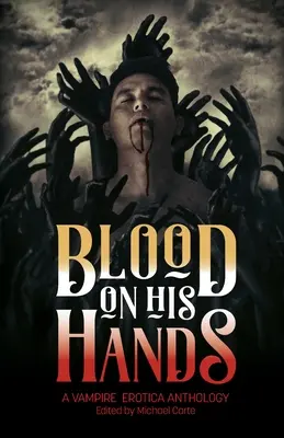 Blood on His Hands: Antologia wampirycznej erotyki - Blood on His Hands: A Vampire Erotica Anthology